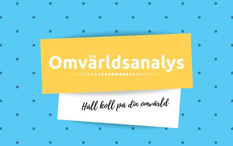 Omvärldsanalys: [Komplett Guide 2021] Hur Du Analyserar Omvärlden